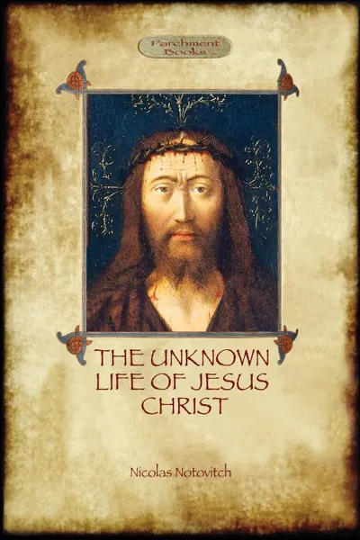 Обложка книги The Unknown Life of Jesus. original text with photographs and map (Aziloth Books), Nicolas Notovitch