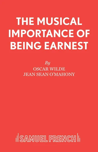 Обложка книги The Musical Importance of Being Earnest, Oscar Wilde, Jean Sean O'Mahony