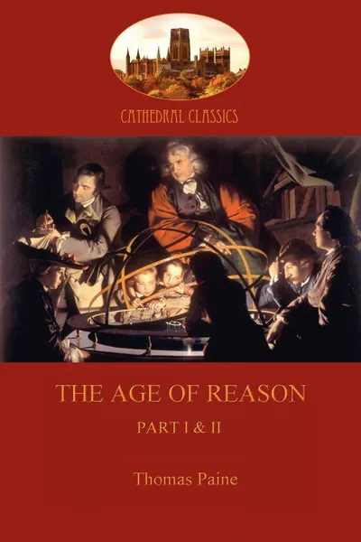 Обложка книги The Age of Reason. Part I . II, Thomas Paine