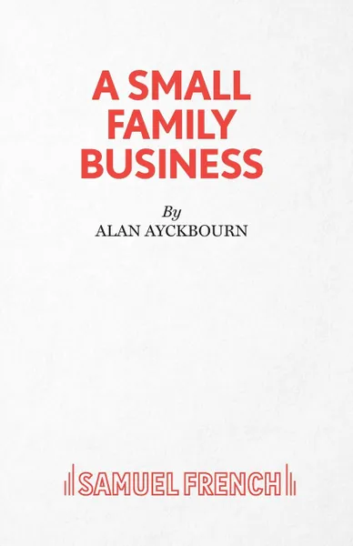 Обложка книги A Small Family Business - A Play, Alan Ayckbourn