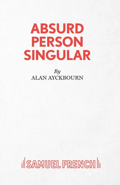 Обложка книги Absurd Person Singular - A Play, Alan Ayckbourn