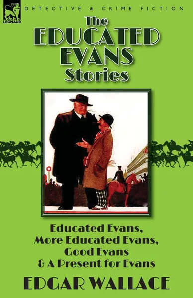 Обложка книги The Educated Evans Stories. .Educated Evans, . .More Educated Evans,. .Good Evans. and .A Present for Evans., Edgar Wallace