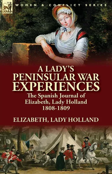 Обложка книги A Lady.s Peninsular War Experiences. the Spanish Journal of Elizabeth, Lady Holland 1808-1809, Elizabeth Lady Holland