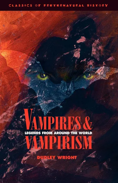 Обложка книги Vampires and Vampirism. Legends from Around the World, Dudley Wright