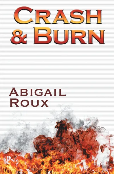 Обложка книги Crash . Burn, Abigail Roux