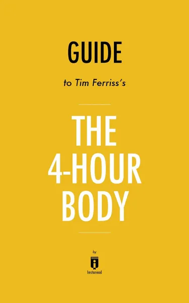 Обложка книги Guide to Tim Ferriss.s The 4-Hour Body, Instaread Summaries