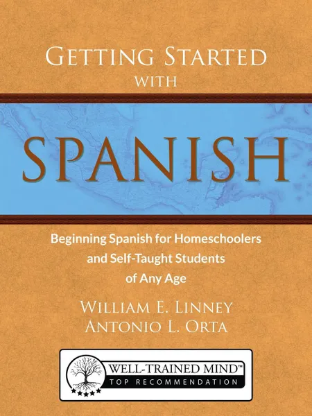 Обложка книги Getting Started with Spanish. Beginning Spanish for Homeschoolers and Self-Taught Students of Any Age, William Ernest Linney, Antonio Luis Orta