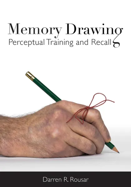 Обложка книги Memory Drawing. Perceptual Training and Recall, Darren R. Rousar