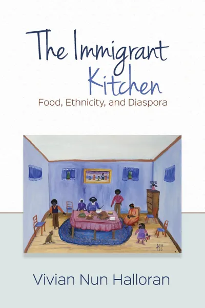 Обложка книги The Immigrant Kitchen. Food, Ethnicity, and Diaspora, Vivian Nun Halloran