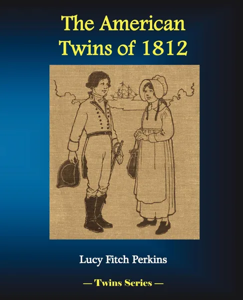 Обложка книги The American Twins of 1812, Lucy Fitch Perkins