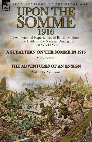 Обложка книги Upon the Somme, 1916. Two Personal Experiences of British Soldiers in the Battle of the Somme During the First World War, Mark Severn, Valentine Williams