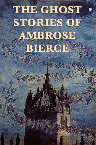 Обложка книги The Ghost Stories of Ambrose Bierce, Ambrose Bierce