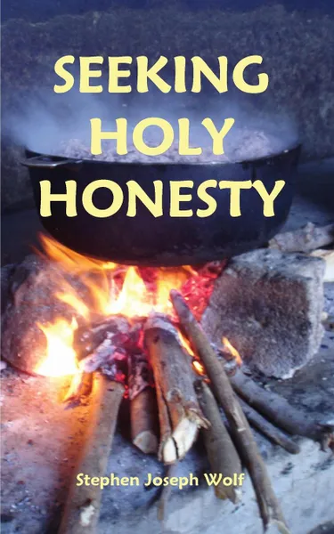 Обложка книги Seeking Holy Honesty, Stephen Joseph Wolf