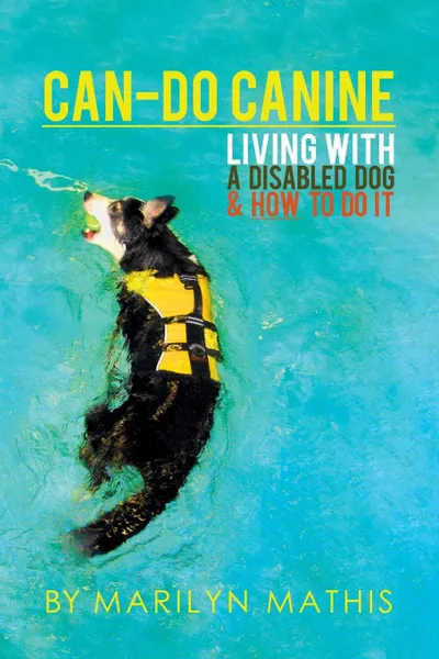 Обложка книги Can-Do Canine. Living With A Disabled Dog And How To Do It., Marilyn Mathis