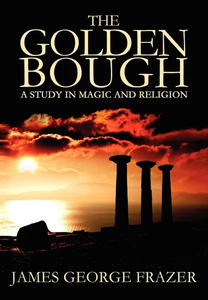 Обложка книги The Golden Bough. A Study of Magic and Religion, James George Frazer