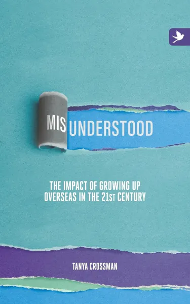 Обложка книги Misunderstood. The impact of growing up overseas in the 21st century, Tanya Crossman