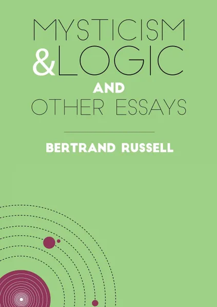 Обложка книги Mysticism and Logic. And Other Essays, Bertrand Russell