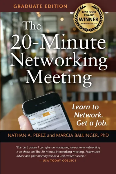 Обложка книги The 20-Minute Networking Meeting - Graduate Edition. Learn to Network. Get a Job., Nathan A. Perez, Marcia Ballinger PhD