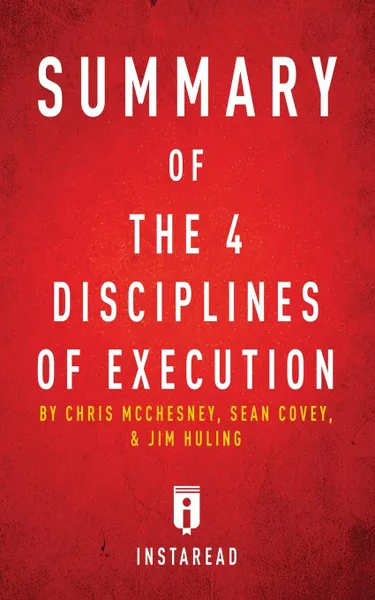 Обложка книги Summary of The 4 Disciplines of Execution. by Chris McChesney, Sean Covey, and Jim Huling . Includes Analysis, Instaread Summaries