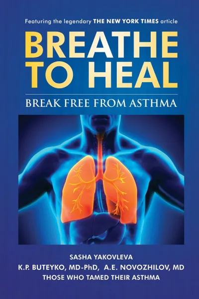 Обложка книги Breathe To Heal. Break Free From Asthma, Sasha Yakovleva, K.P. Buteyko, A.E. Novozhilov