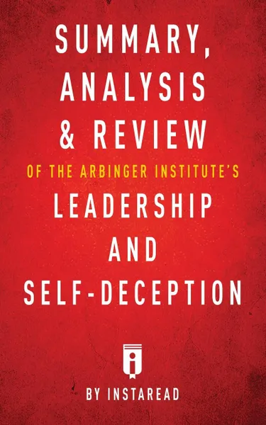 Обложка книги Summary, Analysis . Review of The Arbinger Institute.s Leadership and Self-Deception by Instaread, Instaread Summaries