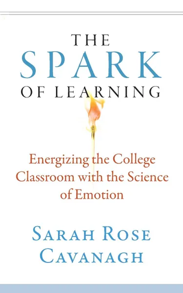 Обложка книги The Spark of Learning. Energizing the College Classroom with the Science of Emotion, Sarah Rose Cavanagh