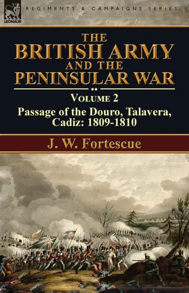 Обложка книги The British Army and the Peninsular War. Volume 2-Passage of the Douro, Talavera, Cadiz: 1809-1810, J. W. Fortescue