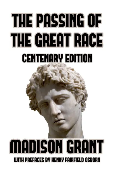 Обложка книги The Passing of the Great Race. or The Racial Basis of European History, Madison Grant