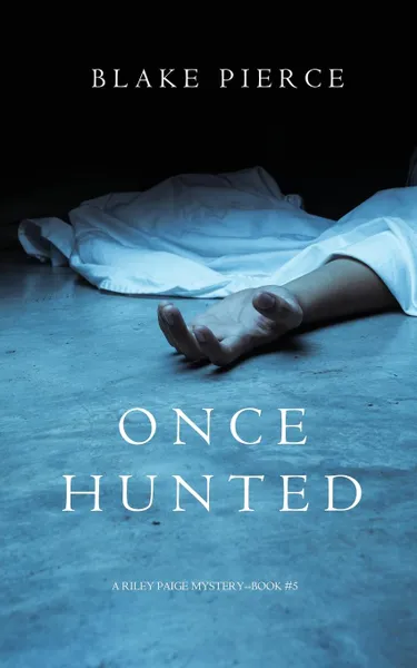 Обложка книги Once Hunted (A Riley Paige Mystery-Book 5), Blake Pierce