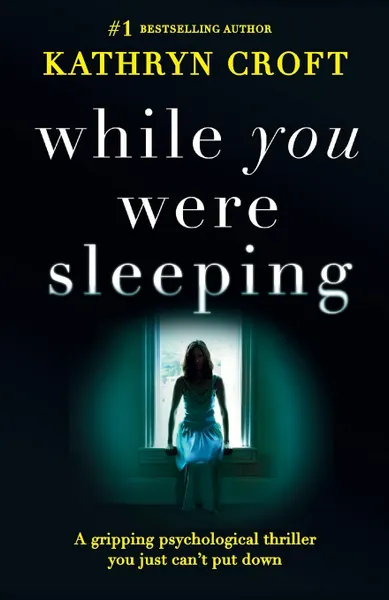 Обложка книги While You Were Sleeping. A gripping psychological thriller you just can.t put down, Kathryn Croft