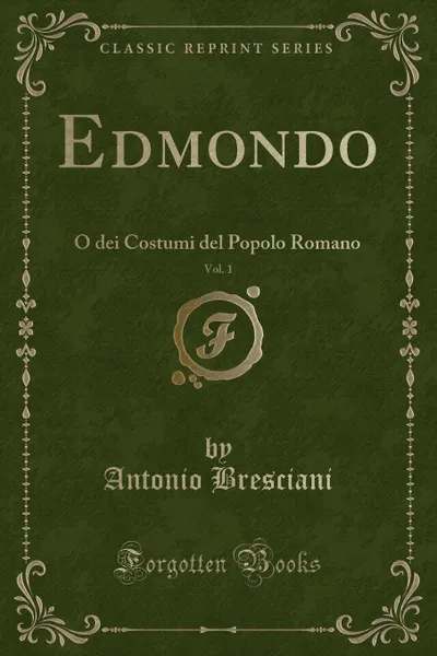 Обложка книги Edmondo, Vol. 1. O dei Costumi del Popolo Romano (Classic Reprint), Antonio Bresciani