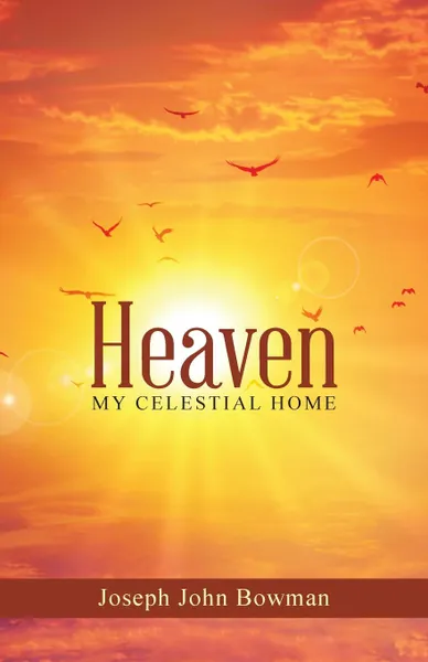 Обложка книги Heaven. My Celestial Home, Joseph John Bowman