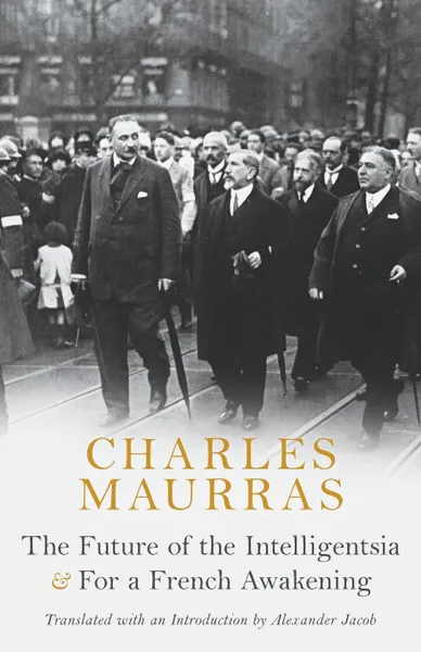 Обложка книги The Future of the Intelligentsia . For a French Awakening, Charles Maurras