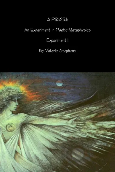 Обложка книги A PRIORI. An Experiment In Poetic Metaphysics, Valerie Stephens