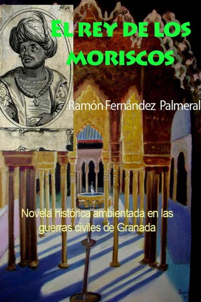 Обложка книги El rey de los moriscos, Ramon Fernandez Palmeral