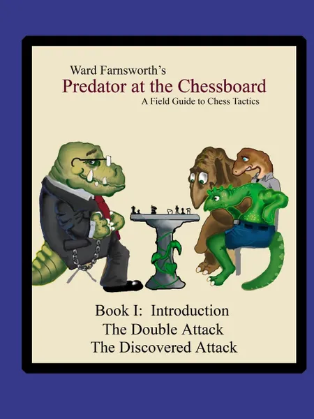 Обложка книги Predator at the Chessboard. A Field Guide to Chess Tactics (Book I), Ward Farnsworth