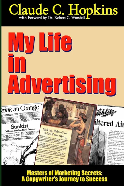 Обложка книги My Life in Advertising - Masters of Marketing Secrets. A Copywriter.s Journey to Success, Dr Robert C. Worstell, Claude C. Hopkins