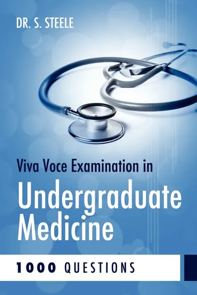 Обложка книги Viva Voce Examination in Undergraduate Medicine; 1000 Questions, Dr S. Steele