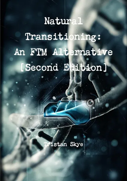 Обложка книги Natural Transitioning. An FTM Alternative .Second Edition., Tristan Skye