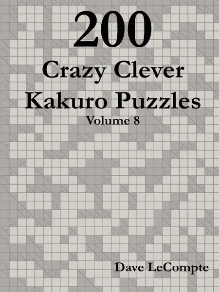 Обложка книги 200 Crazy Clever Kakuro Puzzles - Volume 8, Dave LeCompte