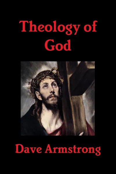 Обложка книги Theology of God, Dave Armstrong