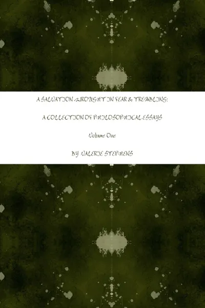 Обложка книги A SALVATION WROUGHT IN FEAR . TREMBLING. A Collection of Philosophical Essays, Valerie Stephens