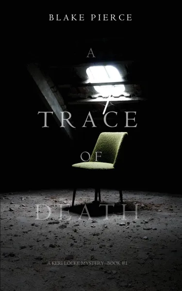Обложка книги A Trace of Death (a Keri Locke Mystery--Book .1), Blake Pierce