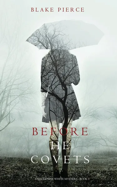 Обложка книги Before He Covets (A Mackenzie White Mystery-Book 3), Blake Pierce