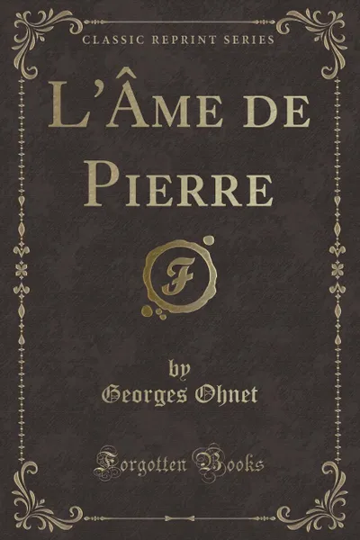 Обложка книги L.Ame de Pierre (Classic Reprint), Georges Ohnet