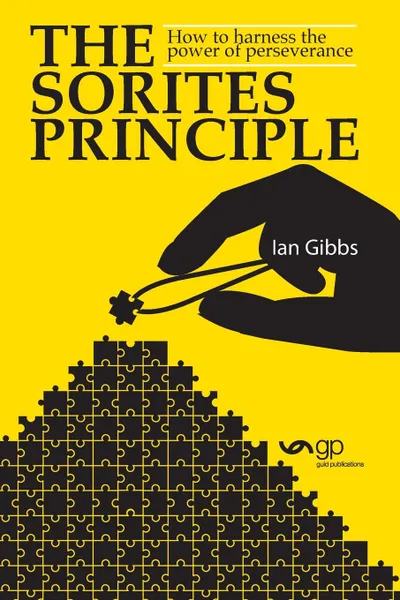 Обложка книги The Sorites Principle. How to harness the power of perseverance, Ian Gibbs