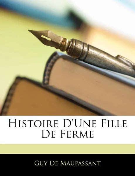 Обложка книги Histoire D.Une Fille De Ferme, Guy De Maupassant