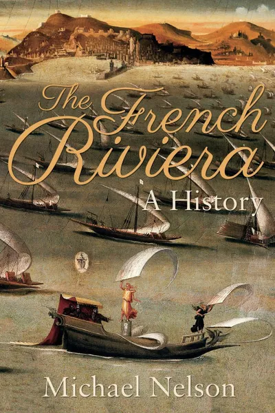 Обложка книги The French Riviera. A History, Michael Nelson