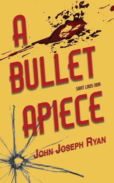 Обложка книги A Bullet Apiece, John Joseph Ryan