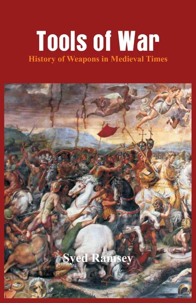 Обложка книги Tools of War. History of Weapons in Medieval Times, Syed Ramsey